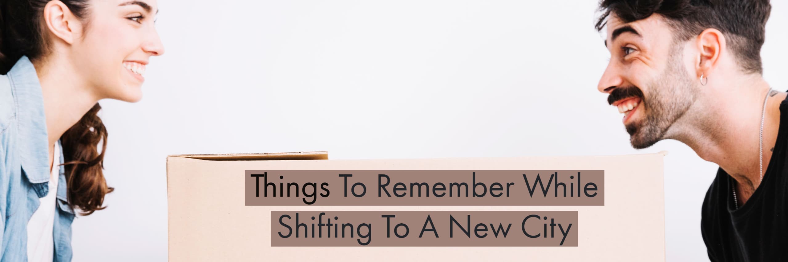 Things To Remember While Shifting To A New City